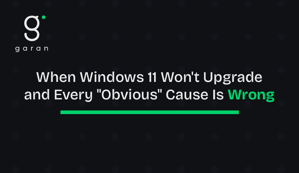 When Windows 11 Won't Upgrade and Every "Obvious" Cause Is Wrong